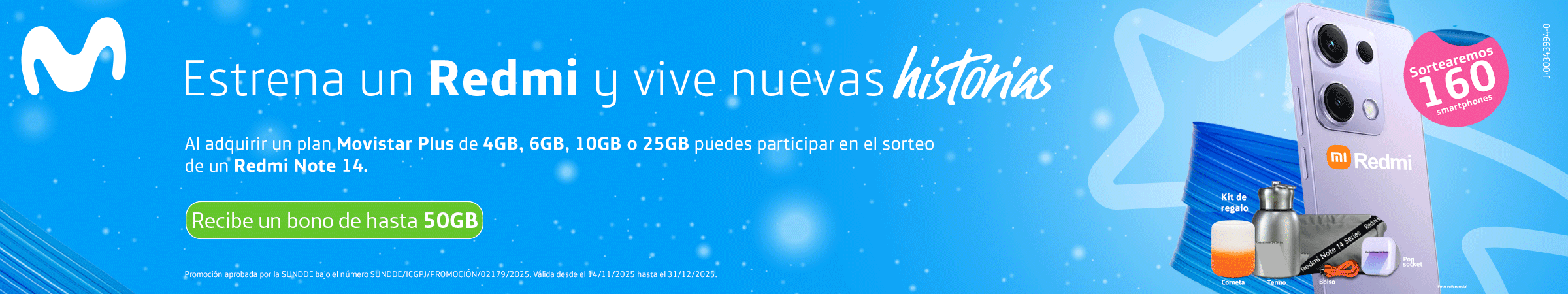 Estrena un Redmi y vive nuevas historias Al adquirir un plan,Movistar Plus de 4GB, 6GB, 10GB o 25GB puedes participar en el sorteo de un Redmi Note 14.